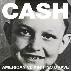 JOHNNY CASH | AMERICAN VI: AIN'T NO GRAVE