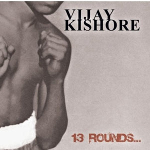 VIJAY KISHORE | 13 ROUNDS