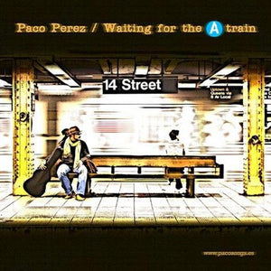 PACO PéREZ^PACO PEREZ^PACO P REZ | WAITING FOR THE A TRAIN