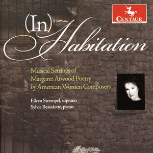 SYLVIE BEAUDETTE | INHABITATION: MUSICAL SETTINGS OF MARGARET ATWOOD