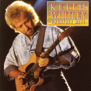 KEITH WHITLEY | GREATEST HITS