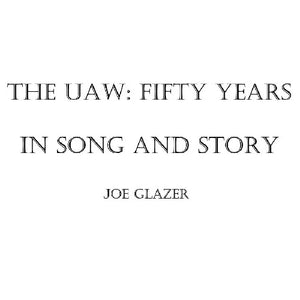 JOE GLAZER | THE UAW: FIFTY YEARS IN SONG AND STORY