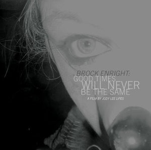 BROCK ENRIGHT: GOOD TIMES WILL NEVER BE | GOOD TIMES WILL