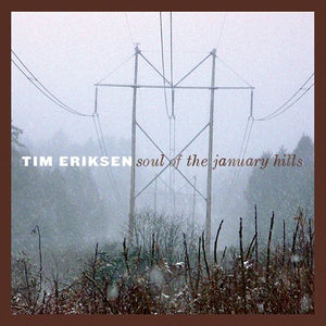 TIM ERIKSEN | SOUL OF THE JANUARY HILLS