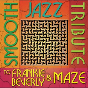 SMOOTH JAZZ TRIBUTE | SMOOTH JAZZ TRIBUTE TO FRANKIE BEVERLY & MAZE