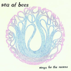 SEA OF BEES | SONGS FOR THE RAVENS