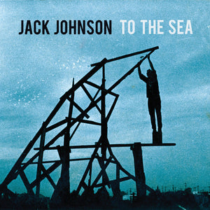 JACK JOHNSON | TO THE SEA