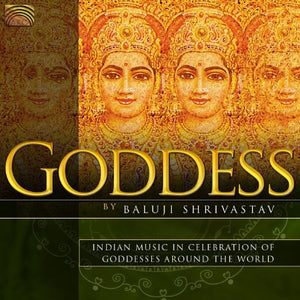BALUJI SHRIVASTAV | GODDESS: INDIAN MUSIC IN CELEBRATION OF GODDESSES
