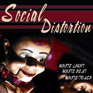 SOCIAL DISTORTION | WHITE LIGHT WHITE HEAT WHITE TRASH