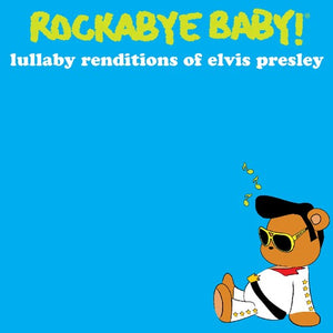 STEVEN CHARLES BOONE^ROCKABYE BABY!^ELVIS PRESLEY^ANDREW BISSELL | LULLABY RENDITIONS OF ELVIS PRESLEY