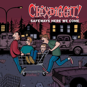 CHIXDIGGIT! | SAFEWAYS HERE WE COME