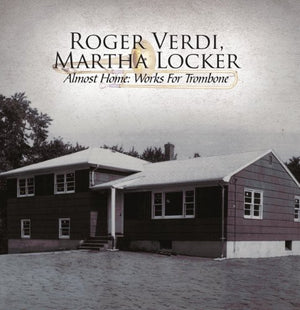ROGER VERDI &  MARTHA LOCKER^MARTHA LOCKER | ALMOST HOME-WORKS FOR TROMBONE