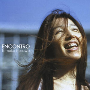 TOMOKO NOZAWA^NOZAWA TOMOKO | ENCONTRO