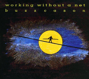BUZZ CASON | WORKING WITHOUT A NET