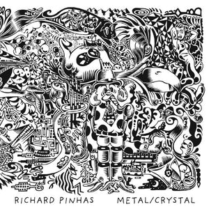 RICHARD PINHAS | METAL / CRYSTAL