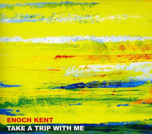 ENOCH KENT | TAKE A TRIP WITH ME