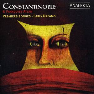 CONSTANTINOPLE^FRANCOISE ATLAN | EARLY DREAMS