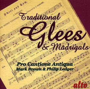 MARK BROWN^PRO CANTIONE ANTIQUA | TRADITIONAL GLEES & MADRIGALS