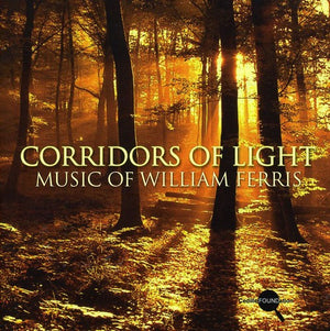 WILLIAM FERRIS | CORRIDORS OF LIGHT: MUSIC OF WILLIAM FERRIS