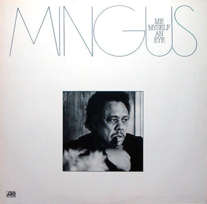 CHARLES MINGUS | ME MYSELF AN EYE