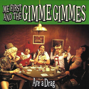 ME FIRST AND THE GIMME GIMMES | ARE A DRAG