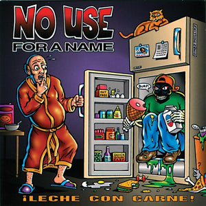 NO USE FOR A NAME | LECHE CON CARNE