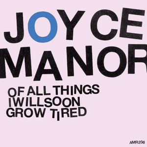 JOYCE MANOR | OF ALL THINGS I WILL SOON GROW TIRED