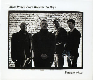 MIKE PRIDE'S FROM BACTERIA TO BOYS | BETWEEN WHILE