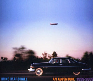MIKE MARSHALL | AN ADVENTURE 1999-2009