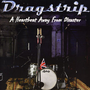 DRAGSTRIP | HEARTBEAT AWAY FROM DISASTER