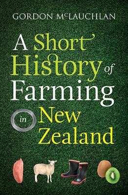 GORDON MCLAUCHLAN | SHORT HISTORY OF FARMING IN NEW ZEALAND