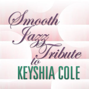 SMOOTH JAZZ TRIBUTE | SMOOTH JAZZ TRIBUTE TO KEYSHIA COLE