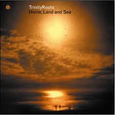 TRINITY ROOTS | HOME LAND AND SEA