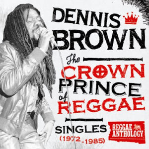 DENNIS BROWN | CROWN PRINCE OF REGGAE SINGLES 1972-1985