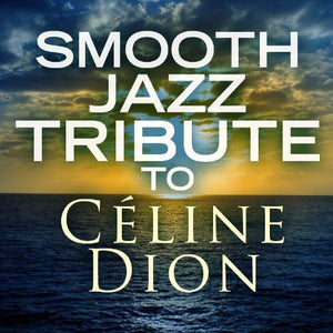 VARIOUS ARTISTS | SMOOTH JAZZ TRIBUTE TO CELINE DION / VARIOUS