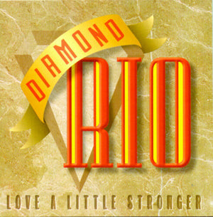 DIAMOND RIO | LOVE A LITTLE STRONGER