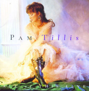 PAM TILLIS | ALL OF THIS LOVE