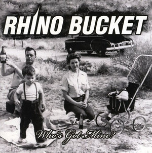 RHINO BUCKET | WHOS GOT MINE