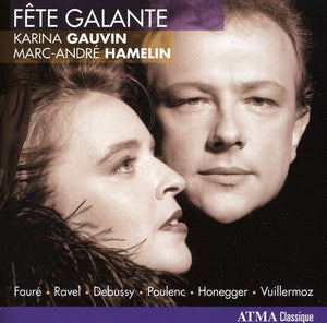 KARINA GAUVIN & MARC-ANDRE HAMELIN^KARINA GAUVIN | FETE GALANTE: SONGS BY FAURE & RAVEL
