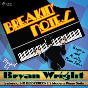 BRYAN WRIGHT | BREAKIN NOTES: RAGTIME & NOVELTY PIANO SOLOS