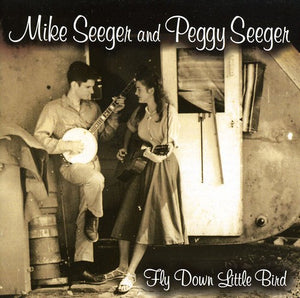 MIKE SEEGER^MIKE SEEGER & PEGGY | FLY DOWN LITTLE BIRD