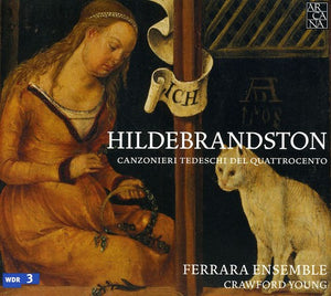FERRARA ENSEMBLE | HILDEBRANDSTON: 15TH CENTURY GERMAN SONGBOOKS