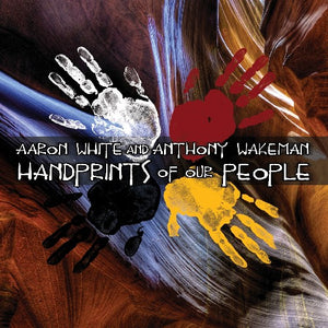 AARON WHITE & ANTHONY WAKEMAN^AARON WHITE | HANDPRINTS OF OUR PEOPLE