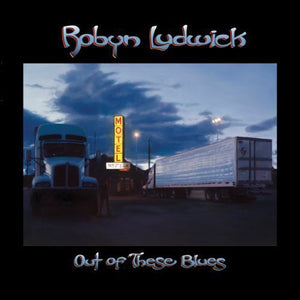 ROBYN LUDWICK | OUT OF THESE BLUES