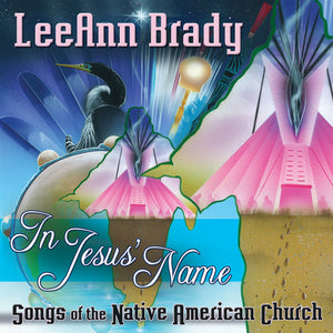 LEEANN BRADY | IN JESUS NAME: SONGS OF THE NATIVE AMERICAN CHURCH
