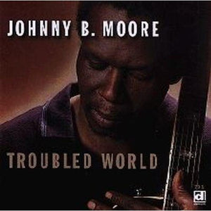 JOHNNY B. MOORE | TROUBLED WORLD