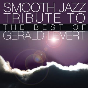 SMOOTH JAZZ TRIBUTE | SMOOTH JAZZ TRIBUTE TO GERALD LEVERT