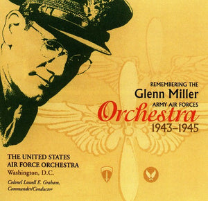UNITED STATED AIR FORCE SYMPHONY ORCHESTRA^U.S. AIR FORCE ORCHESTRA | REMEMBERING GLENN MILLER ARMY AIR CORPS ORCHESTRA