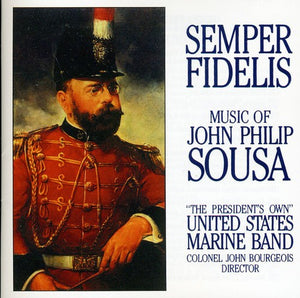 UNITED STATES MARINE BAND^SOUSA | SEMPER FIDELIS: THE MUSIC OF JOHN PHILIP SOUSA