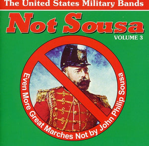 VARIOUS ARTISTS | NOT SOUSA 3: EVEN MORE GREAT MARCHES / VARIOUS